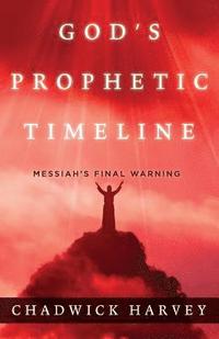bokomslag God's Prophetic Timeline: Messiah's Final Warning