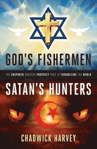 bokomslag God's Fishermen, Satan's Hunters: The Unspoken Biblical Prophecy that Is Terrorizing the World