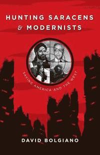 bokomslag Hunting Saracens and Modernists: Saving America and The West