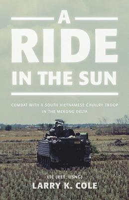 A Ride in the Sun: Combat with a South Vietnamese Cavalry Troop in the Mekong Delta 1