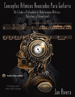 Jan Rivera - Conceptos Ritmicos Avanzados Para Guitarra; Prologo por Alex Machacek: : (Un Estudio a Profundidad de Modulaciones Metricas, Poliritmos y Polimetricas, Häftad