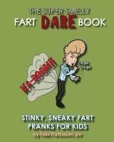 bokomslag The Super Smelly Fart Dare Book (For Boys and Daring Girls ): 5 Stinky Sneaky Farting Pranks That School Kids Will Love!