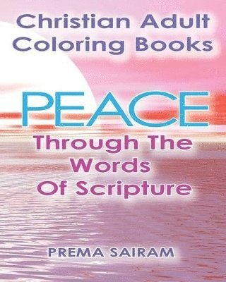 bokomslag Christian Adult Coloring Books: Peace Through The Words Of Scripture: An Adult Christian Color In Book of Bible Quotes and Coloring Images for Grown U