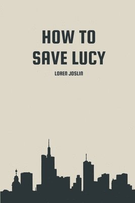 Loren Joslin - How to save Lucy, Häftad