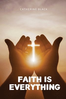 Faith is everything 1