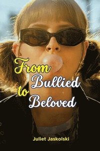 bokomslag From Bullied to Beloved