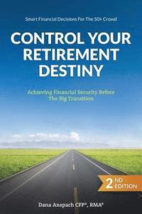 bokomslag Control Your Retirement Destiny: Achieving Financial Security Before The Big Transition