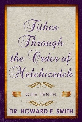 bokomslag Tithes Through the Order of Melchizedek: One Tenth