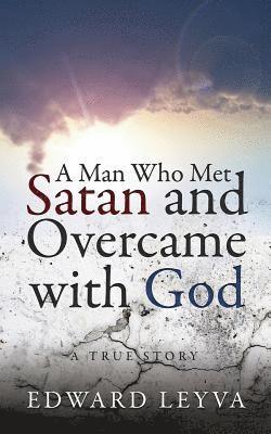 bokomslag A Man Who Met Satan and Overcame with God: A True Story