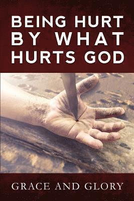 Grace and Glory, Grace And Glory - Being Hurt By What Hurts God, Häftad