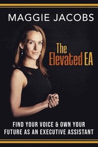 bokomslag The Elevated EA: Find Your Voice & Own Your Future as an Executive Assistant