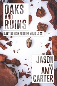 bokomslag Oaks and Ruins: Letting God Redeem Your Loss