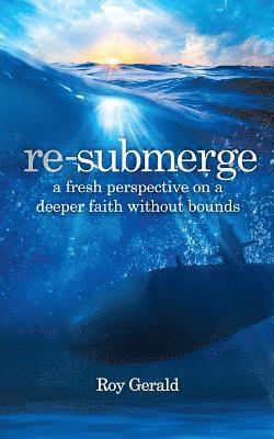 bokomslag Re-Submerge: A Fresh Perspective on a Faith Without Bounds