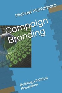 bokomslag Campaign Branding: Building a Political Reputation