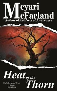 bokomslag The Heat of the Thorn: A Gods Above and Below Fantasy Short Story