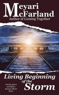 bokomslag Living Beginning of the Storm: A Gods Above and Below Fantasy Short Story