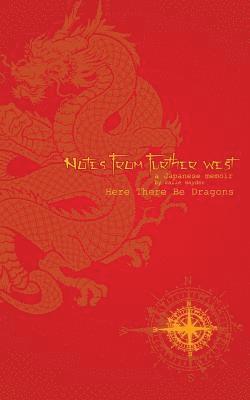 bokomslag Notes From Further West - A Japanese Memoir: Here There Be Dragons