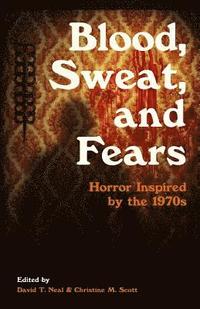 bokomslag Blood, Sweat, and Fears: Horror Inspired by the 1970s