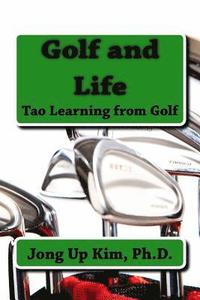 bokomslag Golf and Life: Tao Learning from Golf