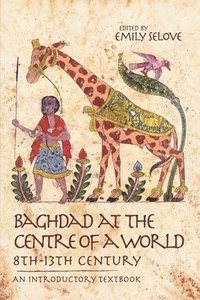bokomslag Baghdad at the Centre of a World, 8th-13th Century: An Introductory Textbook