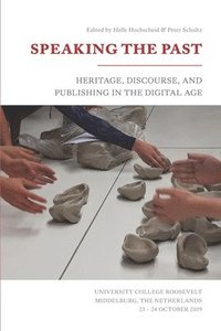 bokomslag Speaking the Past: Heritage, Discourse, and Publishing in the Digital Age