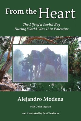 Alejandro Modena, Colin Ingram - From the Heart: The Life of a Jewish Boy During World War II in Palestine, Häftad