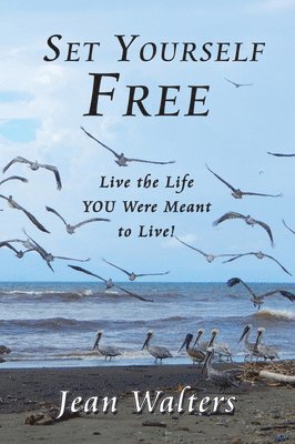 Jean Walters - Set Yourself Free: Live the Life You Were Meant to Live!, Häftad