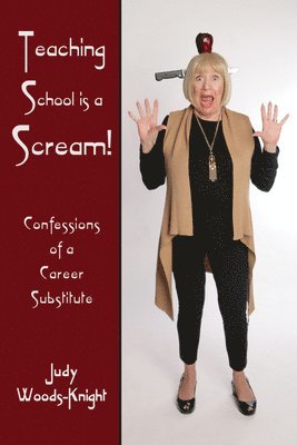 Judy Woods-Knight - Teaching School Is a Scream!: Confessions of a Substitute Teacher, Häftad