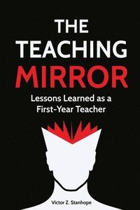 bokomslag The Teaching Mirror: Lessons Learned as a First-Year Teacher