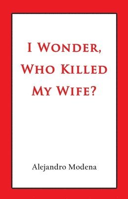 bokomslag I Wonder, Who Killed My Wife?