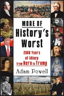 Adam Powell - More of History's Worst: 2000 Years of Idiocy from Nero to Trump, Häftad