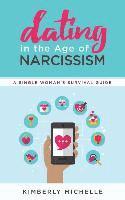 Kimberly Michelle - Dating in the Age of Narcissism: A Single Woman's Survival Guide, Häftad