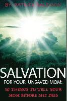 Salvation For Your Unsaved Mom: 10 Things To Tell Your Mom Before She Dies 1
