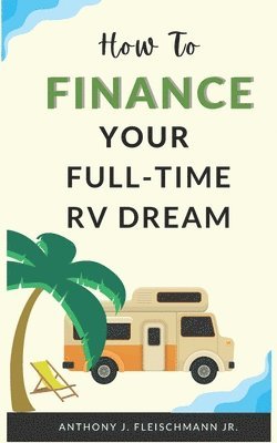 bokomslag How To Finance Your Full-Time RV Dream