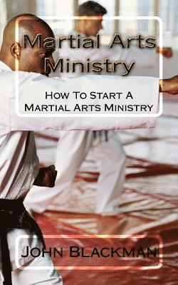 Martial Arts Ministry: How To Start A Martial Arts Ministry 1