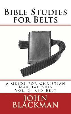 Bible Studies for Belts: A Guide for Christian Martial Arts Vol. 3: Red Belt 1