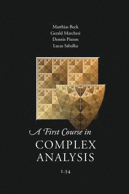 Matthias Beck, Et Al - First Course in Complex Analysis, Häftad