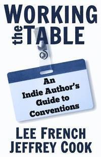 bokomslag Working the Table: An Indie Author's Guide to Conventions