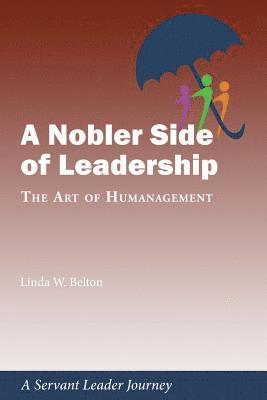 bokomslag A Nobler Side of Leadership: The Art of Humanagement: A Servant Leader Journey