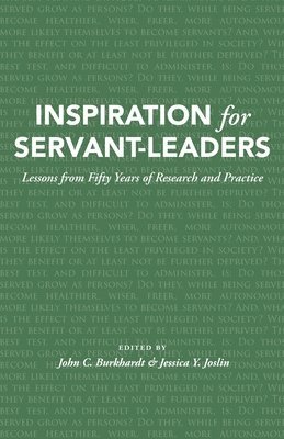 John C. Burkhardt, Jessica Y. Joslin - Inspiration for Servant-Leaders: Lessons from Fifty Years of Research and Practice, Häftad