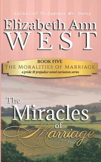 bokomslag The Miracles of Marriage: A Pride and Prejudice Novel Variation