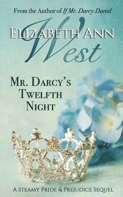 Mr. Darcy's Twelfth Night: A Steamy Pride and Prejudice Sequel 1