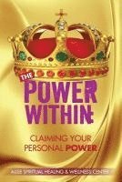 Alise Spiritual Healing Wellness Center - The Power Within: Claiming Your Personal Power, Häftad