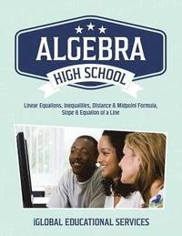 bokomslag Algebra: High School Math Tutor Lesson Plans: Linear Equations, Inequalities, DIstance & Midpoint Formula, Slope & Equation of