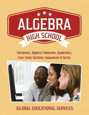 Algebra: High School Math Tutor Lesson Plans: Variations, Algebra Theorems, Quadratics, Four Conic Sections, Sequences, and Ser 1