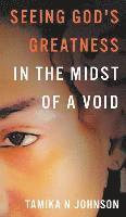 Seeing God's Greatness: In the Midst of a Void 1