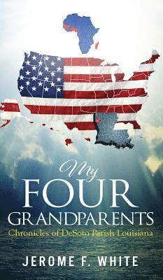 bokomslag My Four Grandparents: Chronicles of DeSoto Parish Louisiana