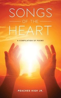 bokomslag Songs of the Heart: A Compilation of Poems