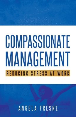 bokomslag Compassionate Management: Reducing Stress at Work