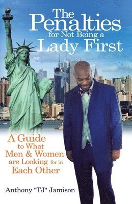 Anthony Tj Jamison - The Penalties for Not Being A Lady First: A Guide to What Men & Women are Looking for in Each Other, Häftad